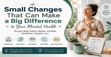 Small Changes That Can Make a Big Difference to Your Mental Health